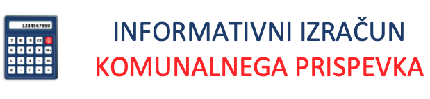 Informativni izračun komunalnega prispevka Informativni izračun komunalnega prispevka